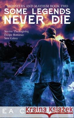 Some Legends Never Die E. a. Comiskey 9781953100085 Scarsdale Publishing, Ltd