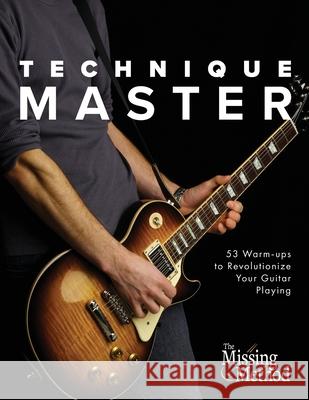 Technique Master: 53 Warm-ups to Revolutionize Your Guitar Playing Christian J. Triola 9781953101013 Missing Method