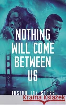 Nothing Will Come Between Us Josiah Starr 9781953102041 Spirit of 1811 Publishing