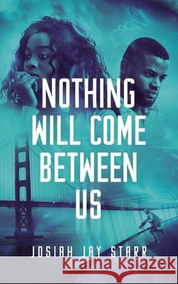 Nothing Will Come Between Us Josiah Starr 9781953102041