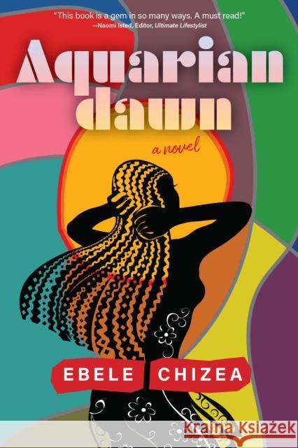 Aquarian Dawn: A Novel Ebele Chizea 9781953103253 Three Rooms Press