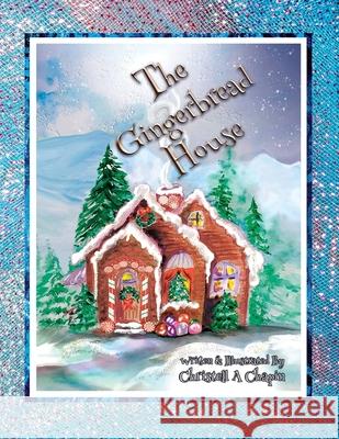 The Gingerbread House Christell A. Chapin Christell A. Chapin 9781953108012 Freestone Publishings Inc