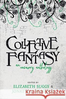 Collective Fantasy: An Unsavory Anthology Elizabeth Suggs Jonathan Reddoch 9781953109552 Editing Mee