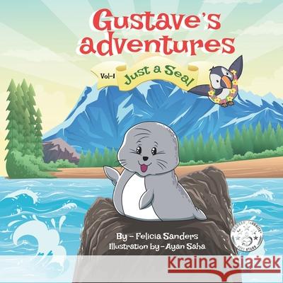 Gustave's Adventures Vol 1: Just a Seal Felicia Sanders 9781953110015 Felicia Sanders