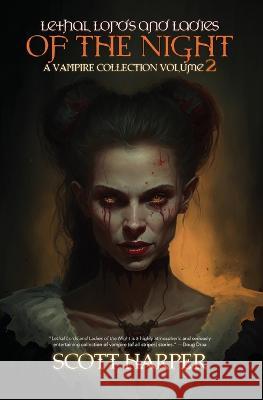 Lethal Lords and Ladies of the Night: A Vampire Collection Scott Harper   9781953112477 Sinister Smile Press LLC
