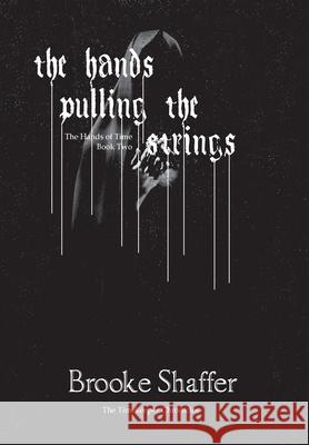 The Hands Pulling the Strings Brooke M. Shaffer 9781953113146 Black Bear Publishing, LLC