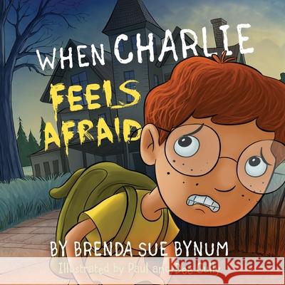 When Charlie Feels Afraid Brenda Sue Bynum Paul Gully Dee Gully 9781953114167 Brenda Sue Bynum