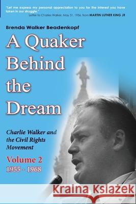 A Quaker Behind the Dream: Charlie Walker and the Civil Rights Movement (Volume 2, 1955-1968) Brenda Walker Beadenkopf 9781953114624