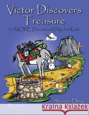 Victors Discovers Treasure: 45 MORE Devotional Digs for Kids Sharon Deur Deborah Smith  9781953114846 Eabooks Publishing Inc