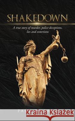 Shakedown: A true story of murder, police deceptions, lies and extortions Duarte, Paul 9781953115218 LIGHTNING SOURCE UK LTD
