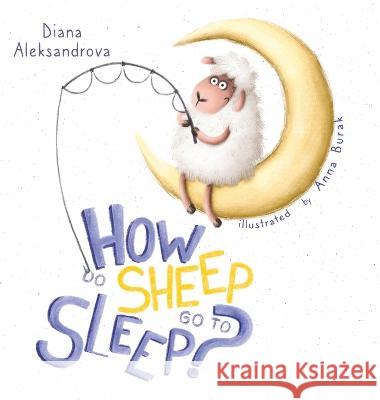 How Do Sheep Go To Sleep? Diana Aleksandrova Anna Burak 9781953118295 Dedoni