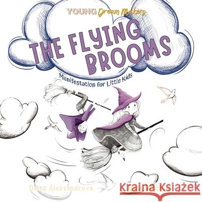 The Flying Brooms: Manifestation for Little Kids Diana Aleksandrova Anna Panchuk 9781953118509