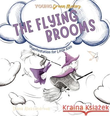 The Flying Brooms: Manifestation for Little Kids Diana Aleksandrova Anna Panchuk 9781953118516