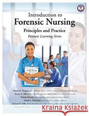 Introduction to Forensic Nursing: Principles and Practice Diana K Faugno Stacey A Mitchell Valerie Sievers 9781953119070