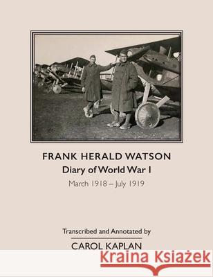 Frank Harold Watson, Diary of World War I, March 1918 - July 1919 Carol Kaplan 9781953120175 Park Place Publications
