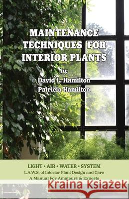 Maintenance Techniques for Interior Plants David L. Hamilton Patricia a. Hamilton 9781953120212 Park Place Publications