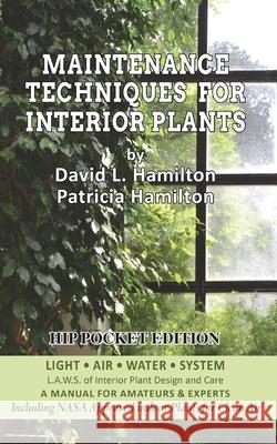 Maintenance Techniques for Interior Plants - Hip Pocket Edition David L Hamilton, Patricia Hamilton 9781953120229