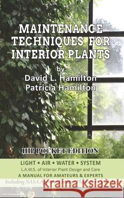 Maintenance Techniques for Interior Plants - Hip Pocket Edition David L Hamilton, Patricia Hamilton 9781953120229 Park Place Publications