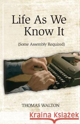 Life As We Know It: (Some Assembly Required) Thomas Walton 9781953120458