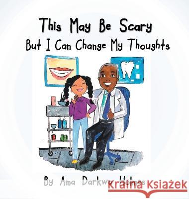 This May Be Scary But I Can Change My Thoughts Ama Darkwa Holmes Tharushi Fernando  9781953125064 Twigs to Trees Publishing