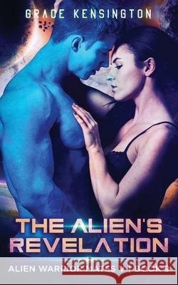 The Alien's Revelation Grace Kensington 9781953126184 Limitless Media Group, LLC