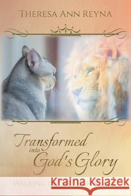 Transformed into God's Glory: Walking in the High Place Theresa Ann Reyna Jessica Hallmark Jessica Hallmark 9781953129062 Starfish Press, LLC