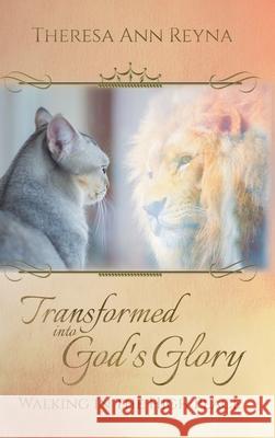 Transformed into God's Glory: Walking in the High Place Theresa Ann Reyna Jessica Hallmark Jessica Hallmark 9781953129079 Starfish Press, LLC