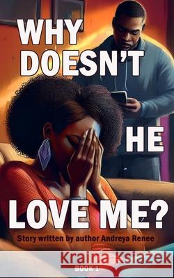 Why Doesn't He Love Me? Andreya Renee 9781953130518 Blackgold Publishing