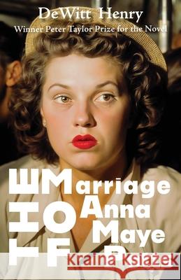 The Marriage of Anna Maye Potts DeWitt Henry Margot Livesey 9781953136664