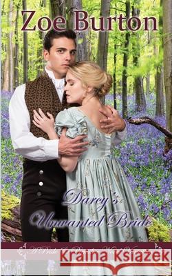 Darcy's Unwanted Bride: A Pride & Prejudice Novel Variation Zoe Burton 9781953138088 Sweet Escapes Press
