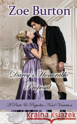 Darcy's Honorable Proposal: A Pride & Prejudice Novel Variation Zoe Burton   9781953138293 Sweet Escapes Press