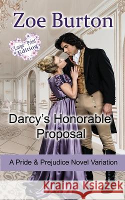 Darcy's Honorable Proposal Large Print Edition: A Pride & Prejudice Novel Variation Zoe Burton   9781953138309 Sweet Escapes Press