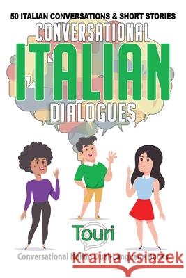 Conversational Italian Dialogues: 50 Italian Conversations and Short Stories Touri Languag 9781953149169 Touri Language Learning