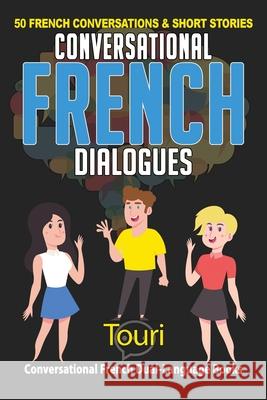 Conversational French Dialogues: 50 French Conversations and Short Stories Touri Languag 9781953149176 Touri Language Learning