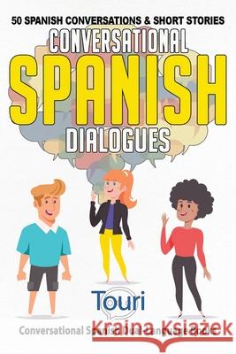 Conversational Spanish Dialogues: 50 Spanish Conversations and Short Stories Touri Languag 9781953149190 Touri Language Learning