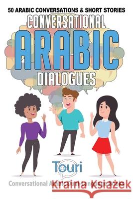 Conversational Arabic Dialogues: 50 Arabic Conversations and Short Stories Touri Languag 9781953149220 Touri Language Learning