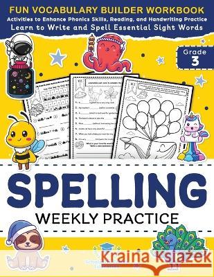 Spelling Weekly Practice for 3rd Grade: Vocabulary Builder Workbook to Learn to Write and Spell Essential Sight Words Phonics Activities and Handwriti Scholastic Pand 9781953149459 Scholastic Panda Education