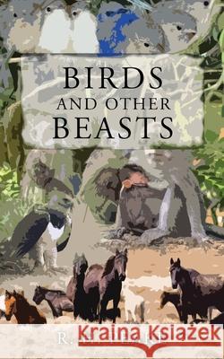 Birds and Other Beast R. H. Peake 9781953150356 Lettra Press LLC