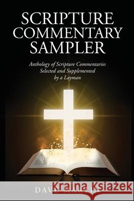 Scripture Commentary Sampler: Anthology of Scripture Commentaries Selected and Supplemented by a Layman David Martin 9781953150967 Lettra Press LLC