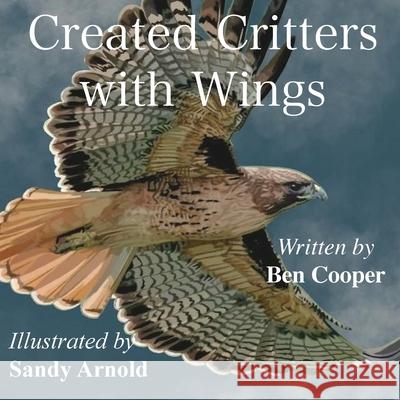 Created Critters With Wings Ben Cooper Sandy Arnold 9781953158055 Shine-A-Light Press