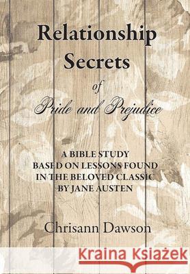 Relationship Secrets of Pride and Prejudice Chrisann Dawson Andrea Elston 9781953158079 Shine-A-Light Press