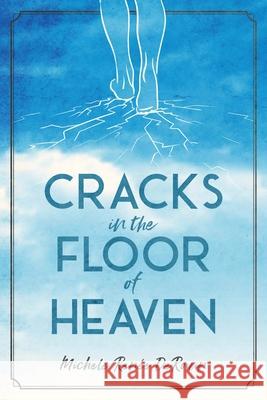 Cracks in the Floor of Heaven Michele Derouin Chris Elston Andrea Elston 9781953158109 Shine-A-Light Press