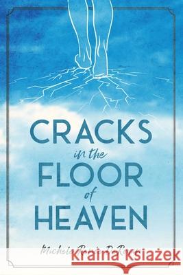 Cracks in the Floor of Heaven Michele Renee Derouin Chris Elston Andrea Elston 9781953158277 Shine-A-Light Press