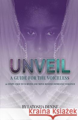 Unveil: 10 Steps Used to Survive and Move Beyond Domestic Violence Latosha Denise Andre Anderson O 9781953163059 S.H.E. Publishing, LLC