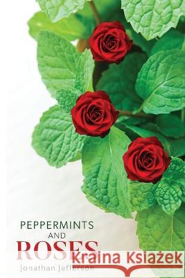 Peppermints and Roses Jonathan Jefferson 9781953163615