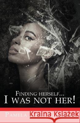 Finding Herself...I Was Not Her! Pamela James Coleman   9781953163639