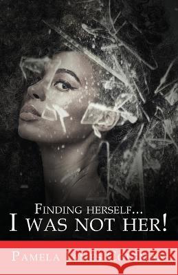 Finding Herself...I Was Not Her! Pamela James Coleman   9781953163639 S.H.E. Publishing, LLC