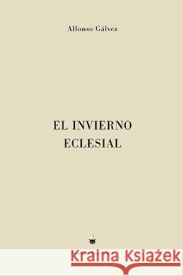 El Invierno Eclesial Alfonso Galvez   9781953170156 Shoreless Lake Press