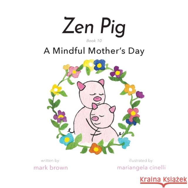 Zen Pig: A Mindful Mother's Day Mark Brown Mariangela Cinelli 9781953177902 Puppy Dogs & Ice Cream