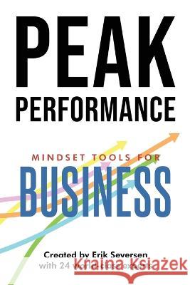 Peak Performance: Mindset Tools for Business Erik Seversen, Et Al 9781953183095 Thin Leaf Press